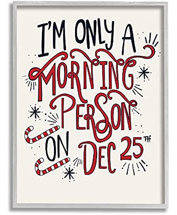 Stupell Industries Only a Morning Person on December 25th Christmas Phrase Designed by Molly Susan Strong Gray Framed Wall Art 11 x 14 Red